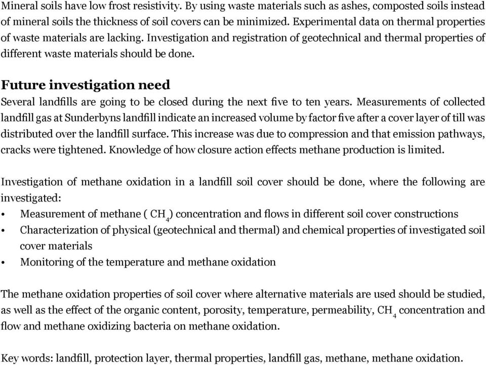 Future investigation need Several landfills are going to be closed during the next five to ten years.