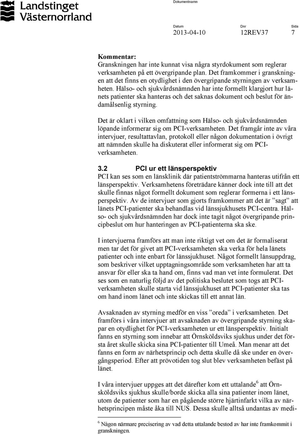 Hälso- och sjukvårdsnämnden har inte formellt klargjort hur länets patienter ska hanteras och det saknas dokument och beslut för ändamålsenlig styrning.