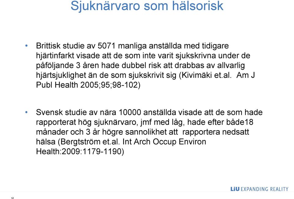 varlig hjärtsjuklighet än de som sjukskrivit sig (Kivimäki et.al.