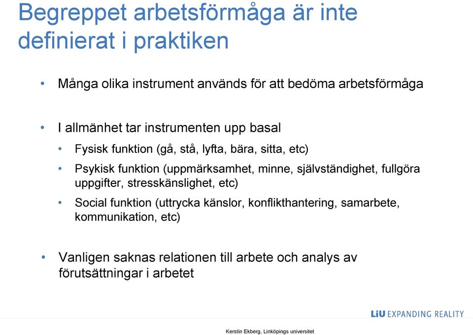 (uppmärksamhet, minne, självständighet, fullgöra uppgifter, stresskänslighet, etc) Social funktion (uttrycka