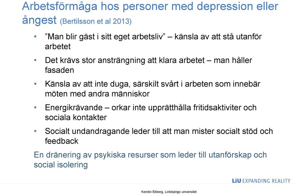 som innebär möten med andra människor Energikrävande orkar inte upprätthålla fritidsaktiviter och sociala kontakter Socialt