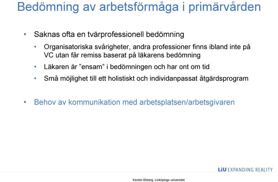 baserat på läkarens bedömning Läkaren är ensam i bedömningen och har ont om tid Små möjlighet
