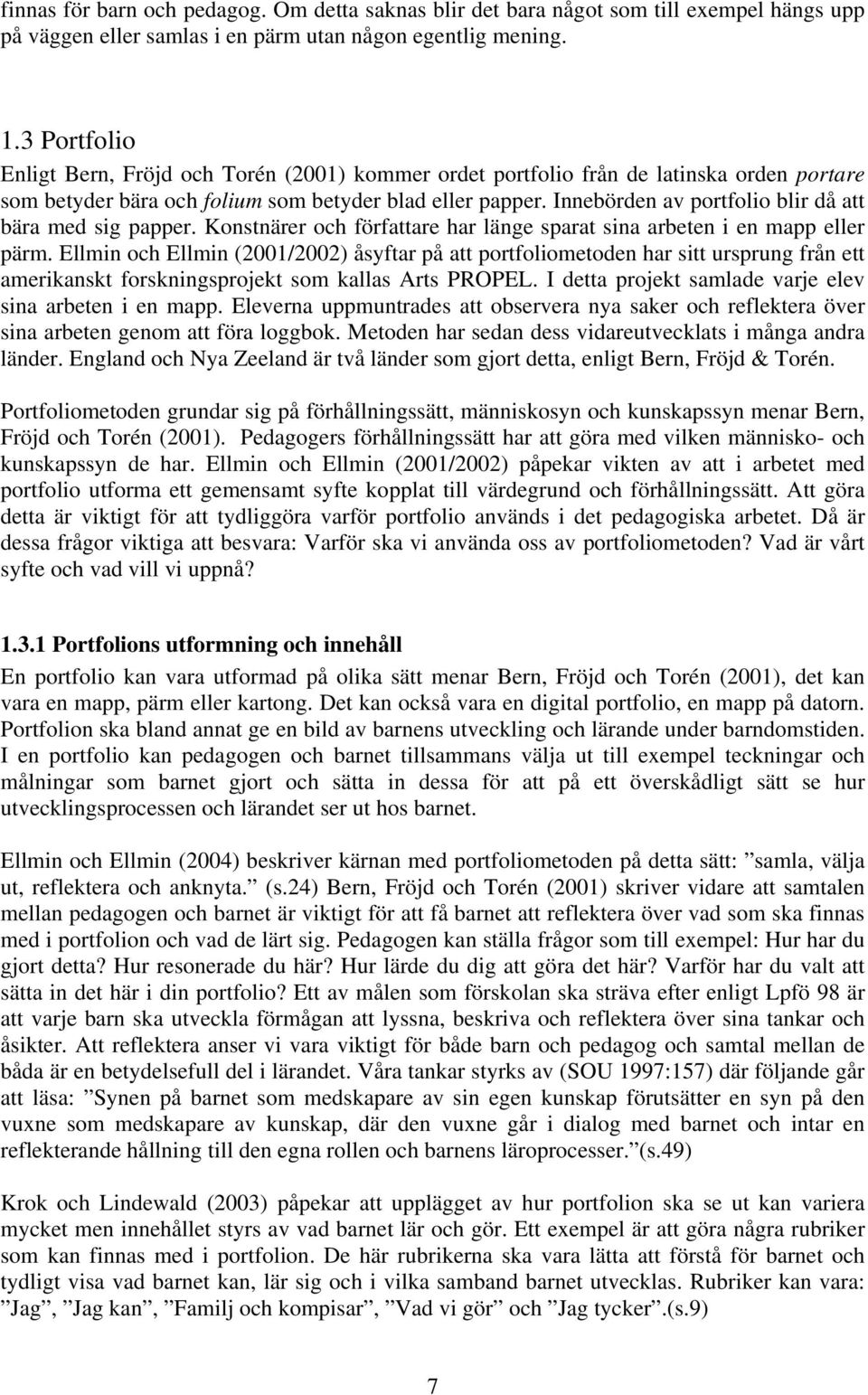 Innebörden av portfolio blir då att bära med sig papper. Konstnärer och författare har länge sparat sina arbeten i en mapp eller pärm.