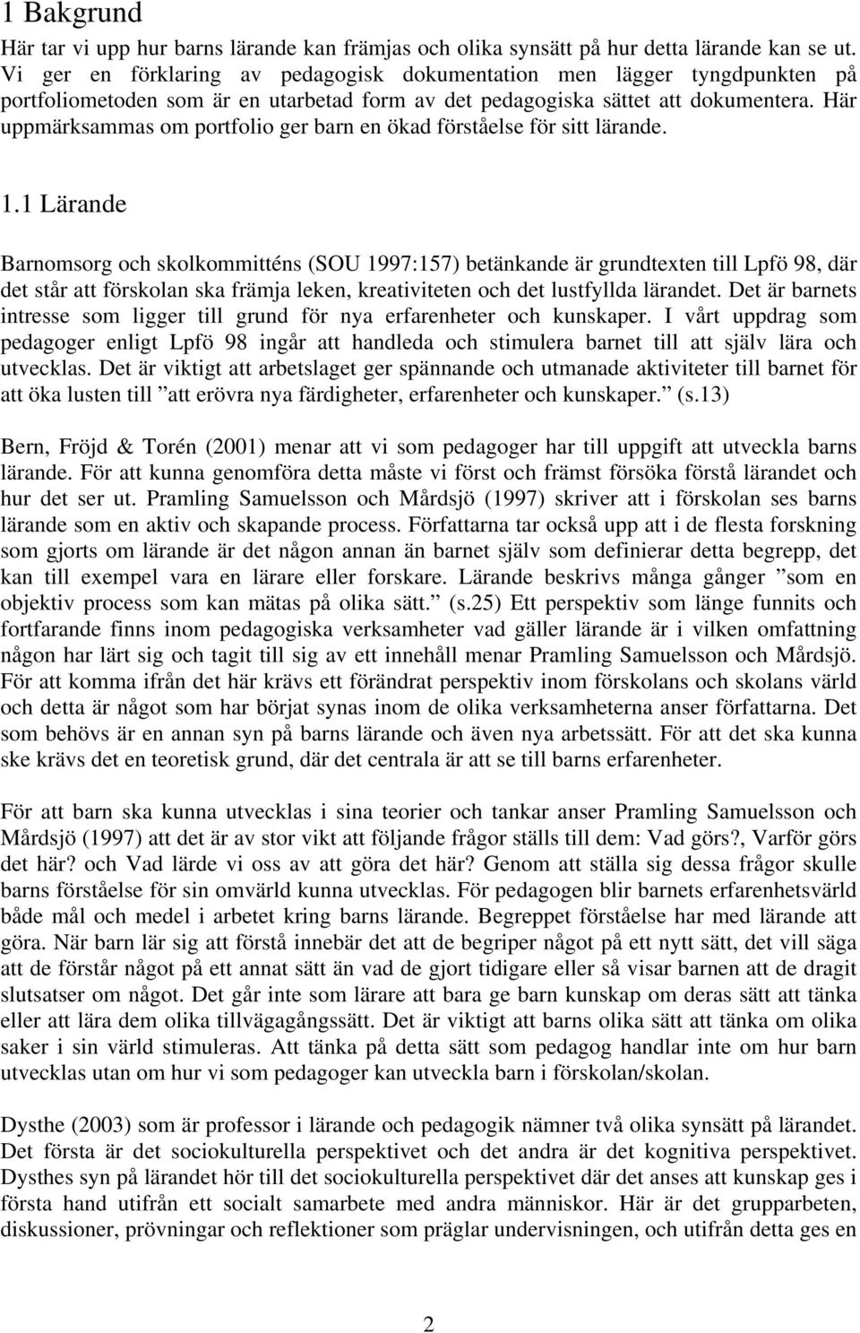 Här uppmärksammas om portfolio ger barn en ökad förståelse för sitt lärande. 1.