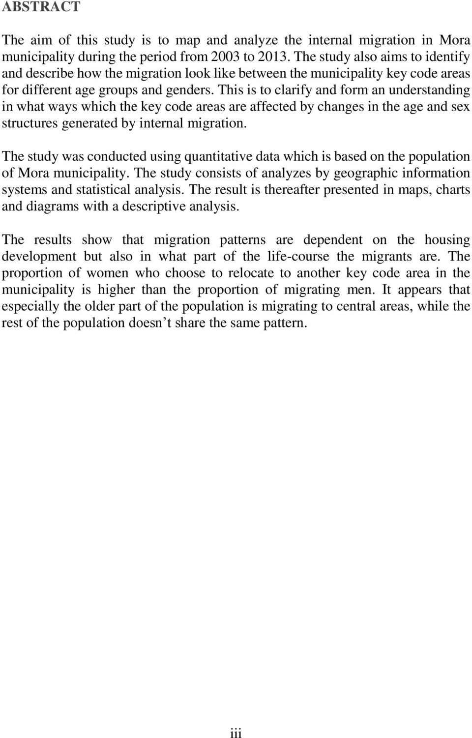 This is to clarify and form an understanding in what ways which the key code areas are affected by changes in the age and sex structures generated by internal migration.