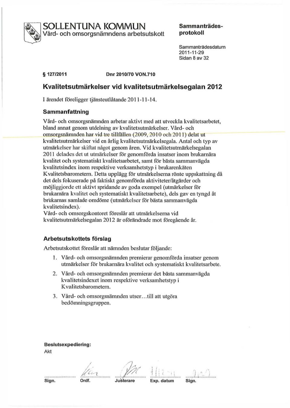 Sammanfattning Vård- och omsorgsnämnden arbetar aktivt med att utveckla kvalitetsarbetet, bland annat genom utdelning av kvalitetsutmärkelser.