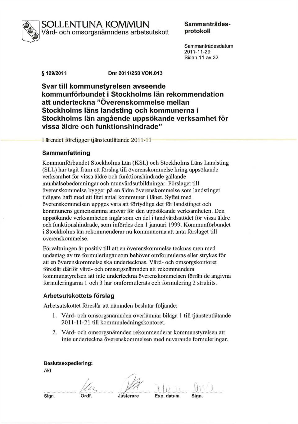 uppsökande verksamhet för vissa äldre och funktionshindrade" I ärendet föreligger tjänsteutlåtande 2011-11 Sammanfattning Kommunförbundet Stockholms Län (KSL) och Stockholms Läns Landsting (SLL) har
