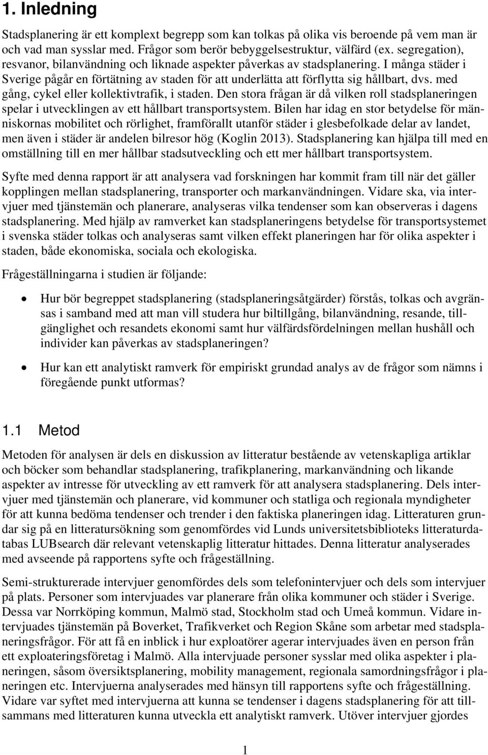 med gång, cykel eller kollektivtrafik, i staden. Den stora frågan är då vilken roll stadsplaneringen spelar i utvecklingen av ett hållbart transportsystem.