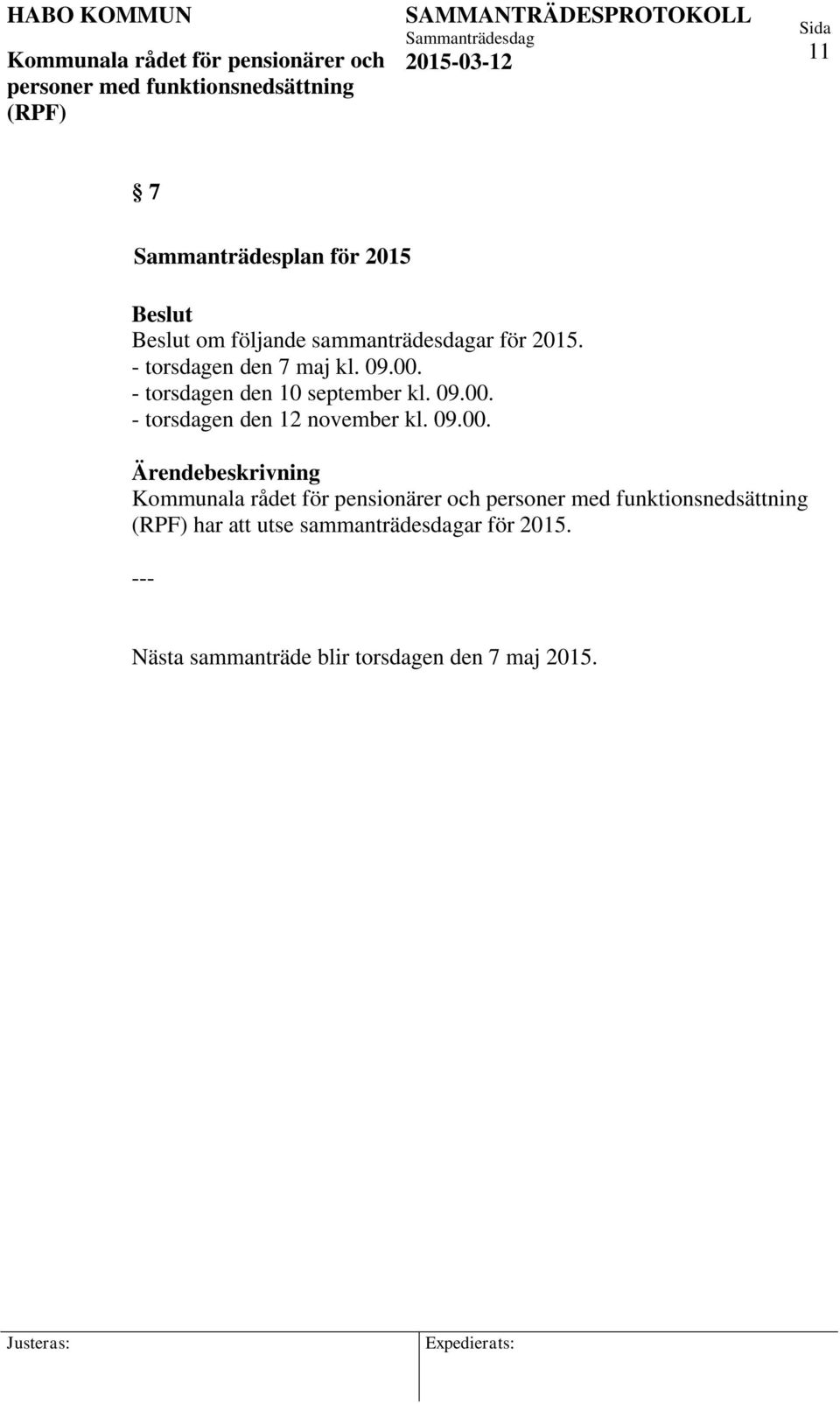 09.00. - torsdagen den 12 november kl. 09.00. Ärendebeskrivning har att utse sammanträdesdagar för 2015.
