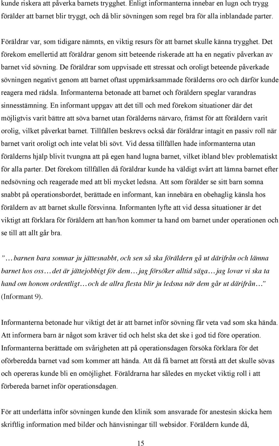 Det förekom emellertid att föräldrar genom sitt beteende riskerade att ha en negativ påverkan av barnet vid sövning.