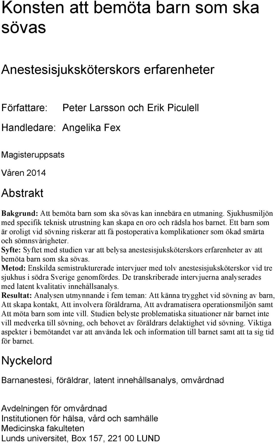 Ett barn som är oroligt vid sövning riskerar att få postoperativa komplikationer som ökad smärta och sömnsvårigheter.