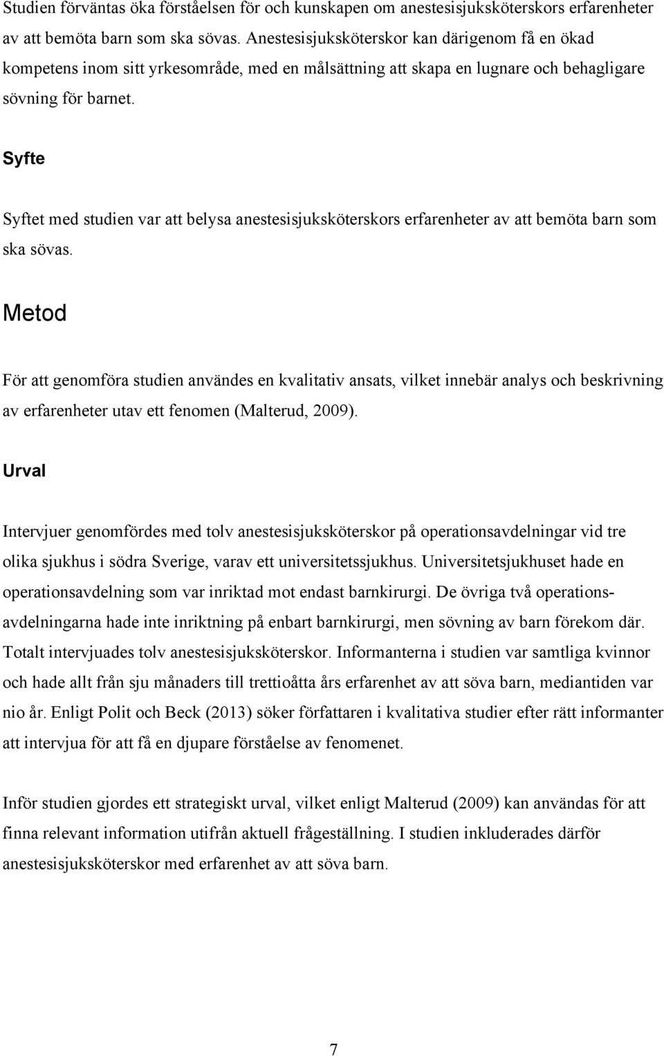 Syfte Syftet med studien var att belysa anestesisjuksköterskors erfarenheter av att bemöta barn som ska sövas.