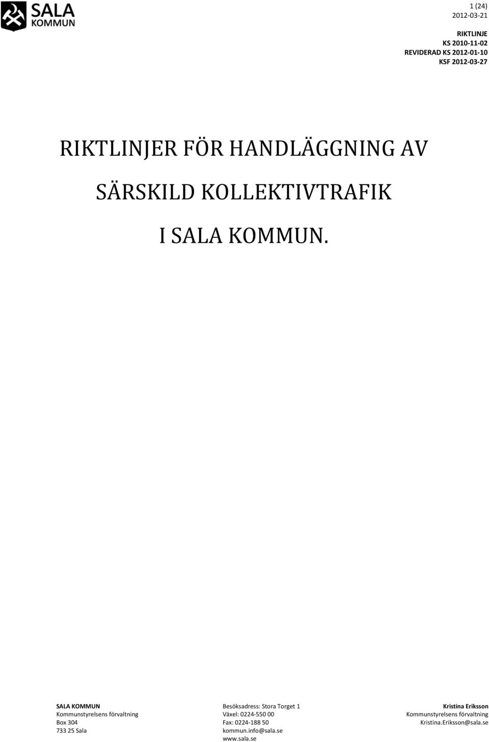 SALA KOMMUN Kommunstyrelsens förvaltning Box 304 733 25 Sala Besöksadress: Stora Torget 1