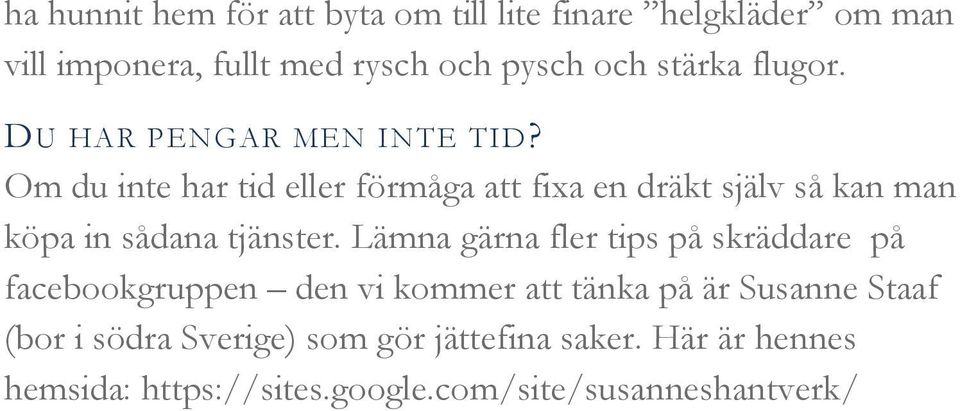 Om du inte har tid eller förmåga att fixa en dräkt själv så kan man köpa in sådana tjänster.