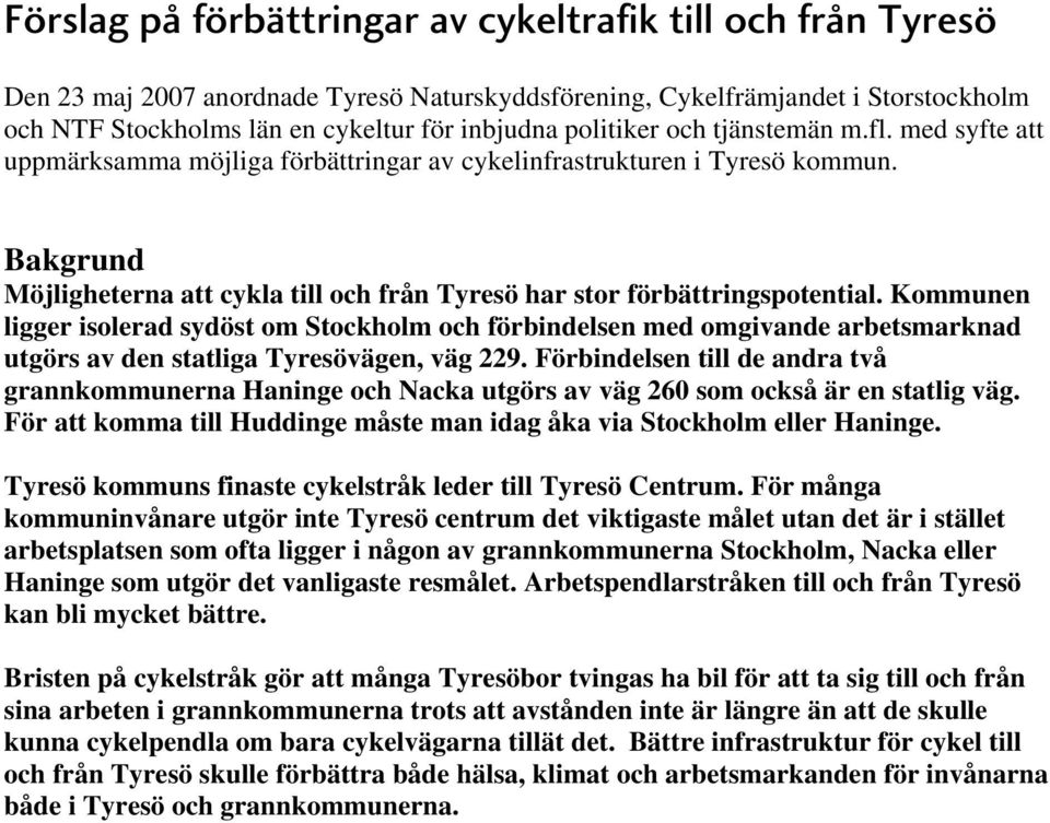 Bakgrund Möjligheterna att cykla till och från Tyresö har stor förbättringspotential.