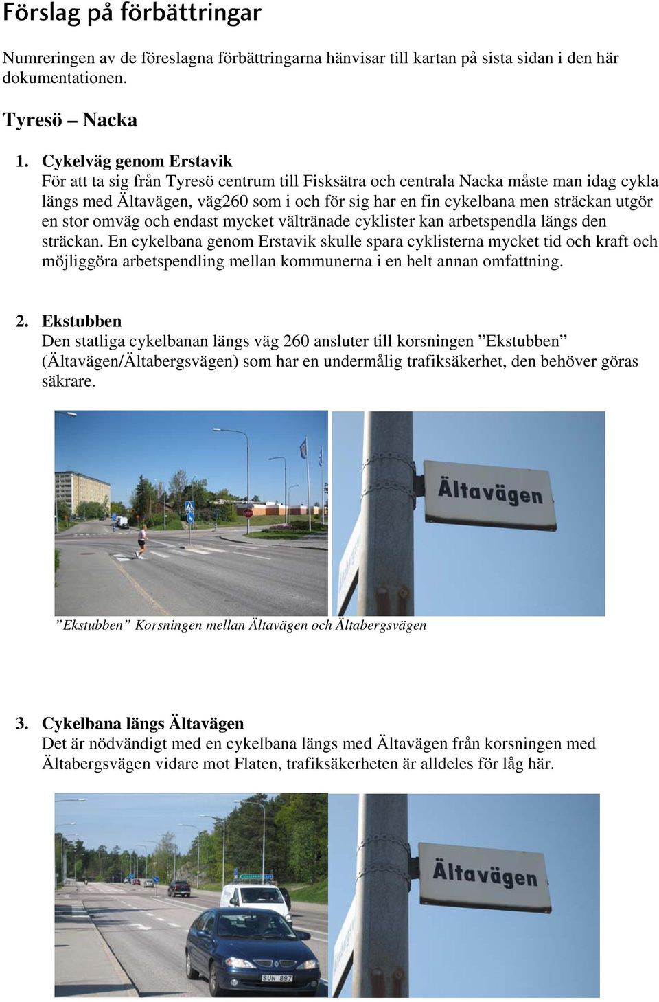 en stor omväg och endast mycket vältränade cyklister kan arbetspendla längs den sträckan.