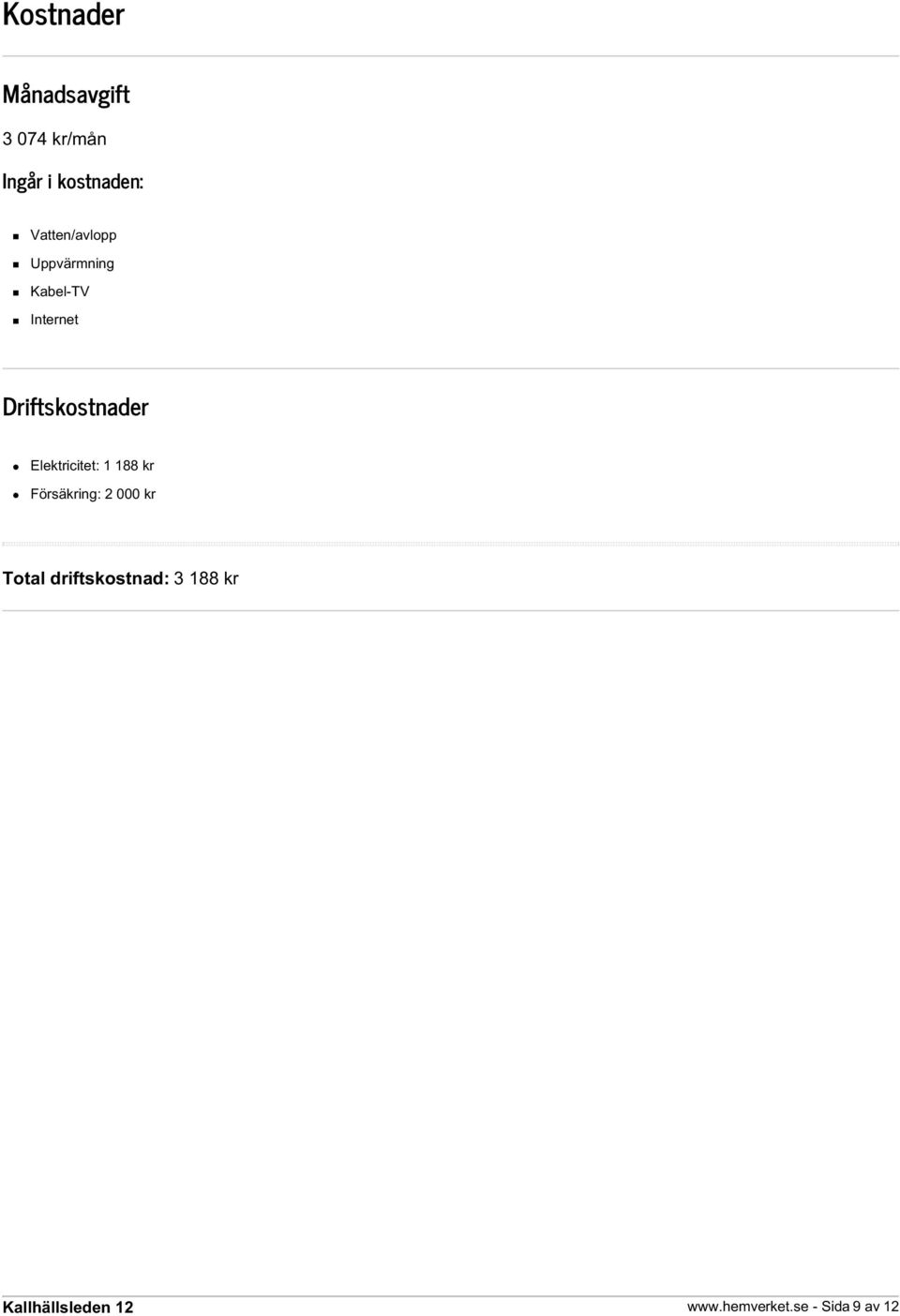 Driftskostnader Elektricitet: 1 188 kr Försäkring: 2