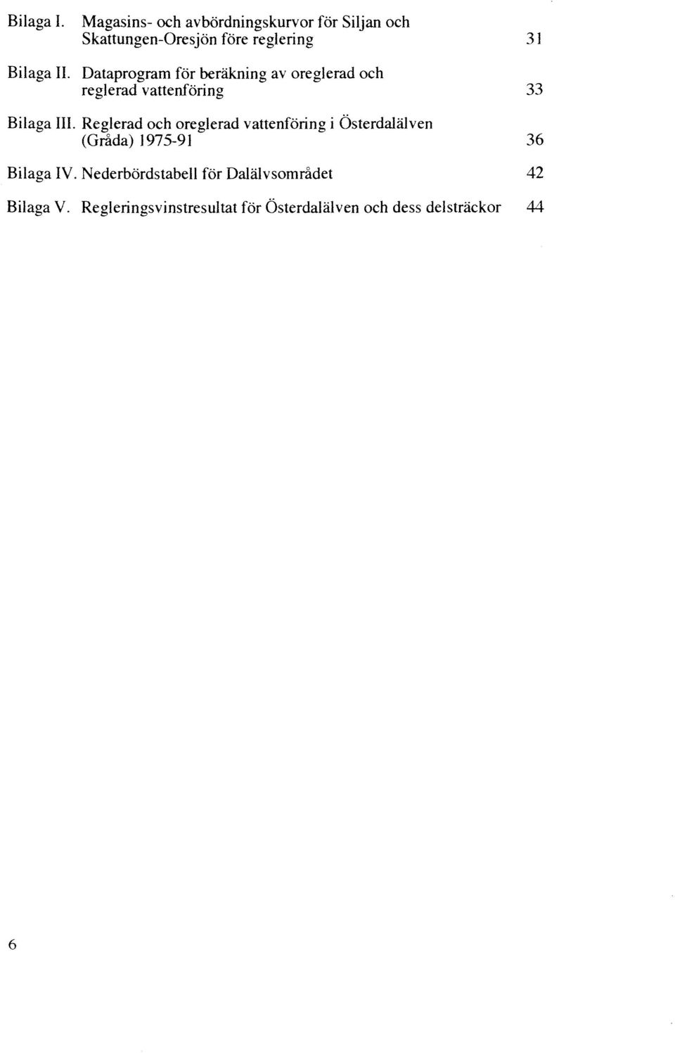 Dataprogram för beräkning av oreglerad och reglerad vattenföring 33 Bilaga III.