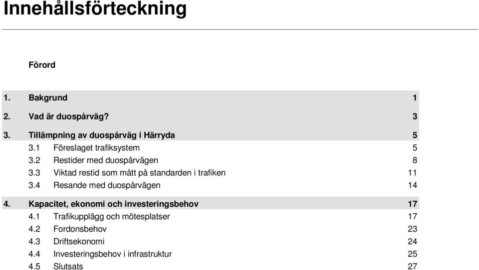 3 Viktad restid som mått på standarden i trafiken 11 3.4 Resande med duospårvägen 14 4.