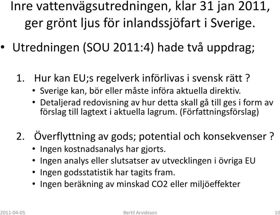 Detaljerad redovisning av hur detta skall gå till ges i form av förslag till lagtext i aktuella lagrum. (Författningsförslag) 2.