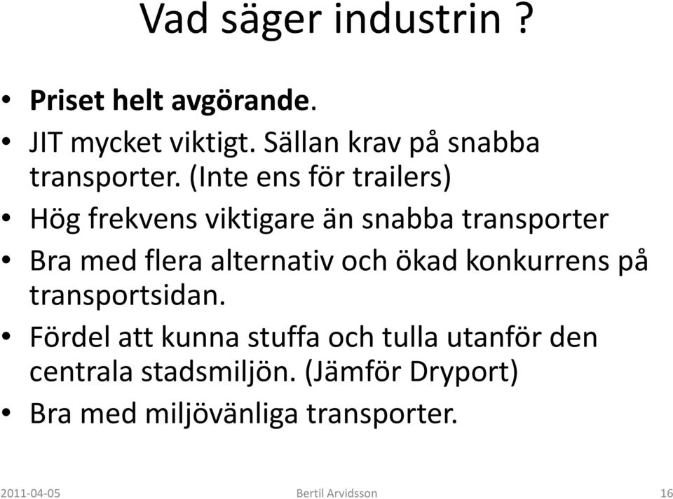 (Inte ens för trailers) Hög frekvens viktigare än snabba transporter Bra med flera alternativ