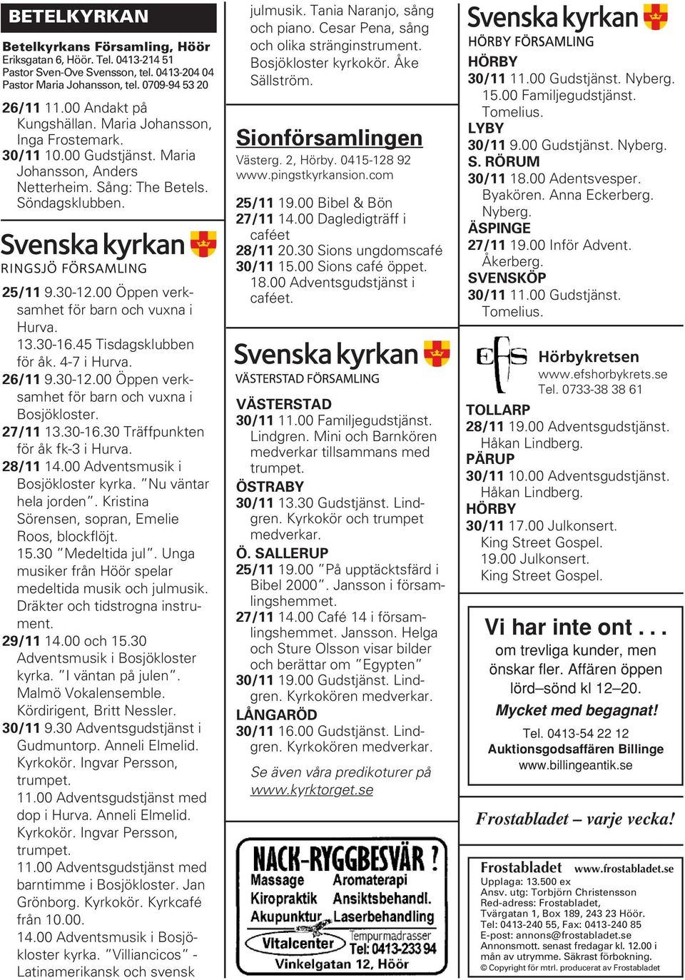 45 Tisdagsklubben för åk. 4-7 i Hurva. 26/11 9.30-12.00 Öppen verksamhet för barn och vuxna i Bosjökloster. 27/11 13.30-16.30 Träffpunkten för åk fk-3 i Hurva. 28/11 14.