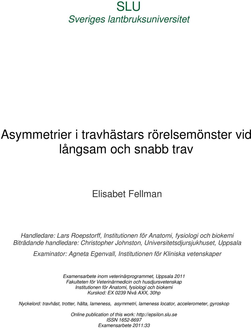 Examensarbete inom veterinärprogrammet, Uppsala 2011 Fakulteten för Veterinärmedicin och husdjursvetenskap Institutionen för Anatomi, fysiologi och biokemi Kurskod: EX 0239 Nivå