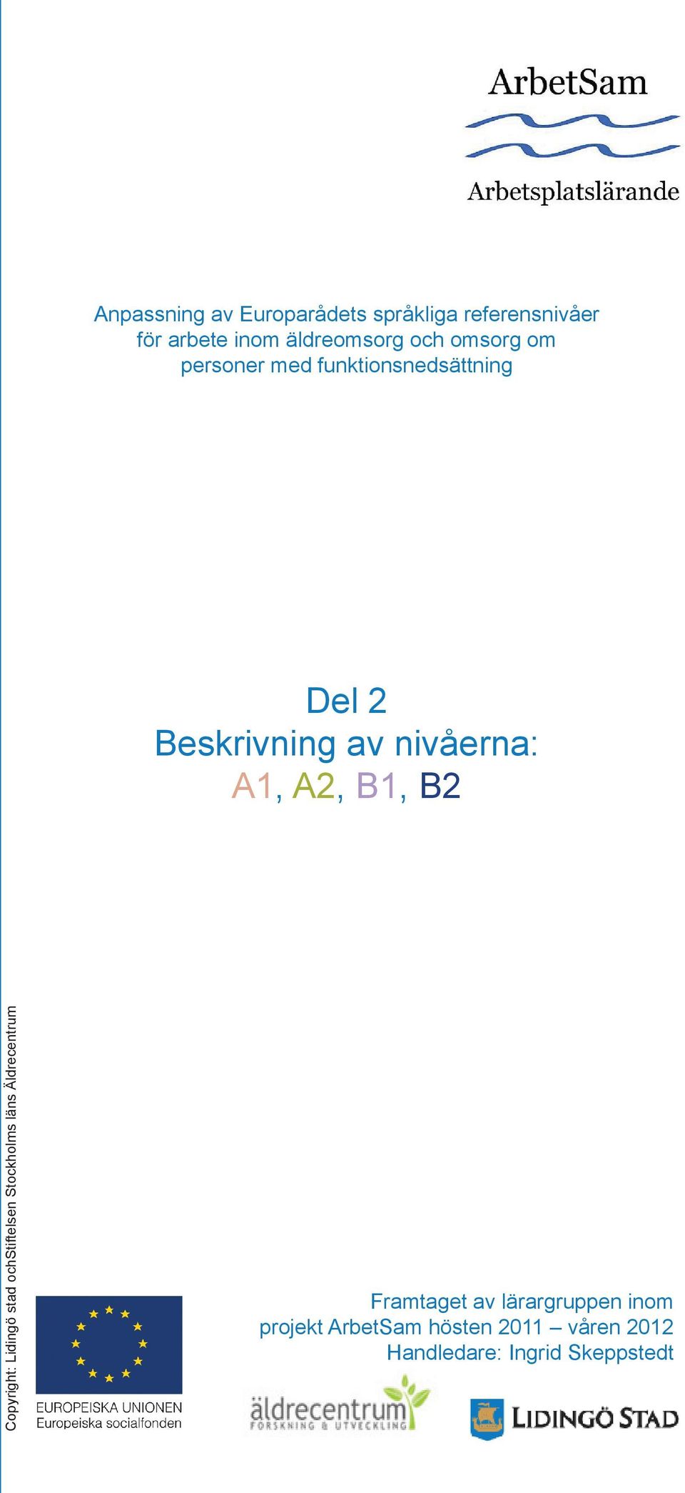 B1, B2 Copyright: Lidingö stad ochstiftelsen Stockholms läns Äldrecentrum Framtaget