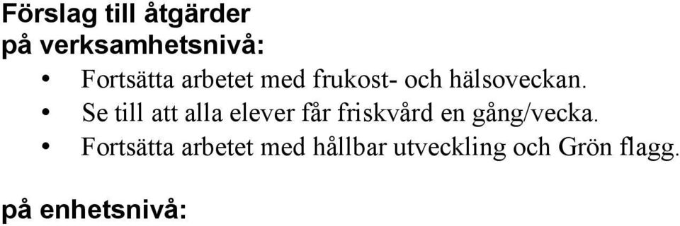 Se till att alla elever får friskvård en gång/vecka.