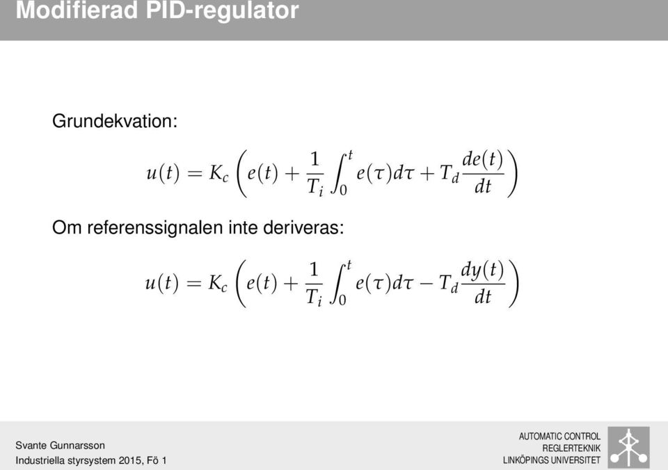 inte deriveras: ( u(t) = K c e(t) + 1 t T i 0