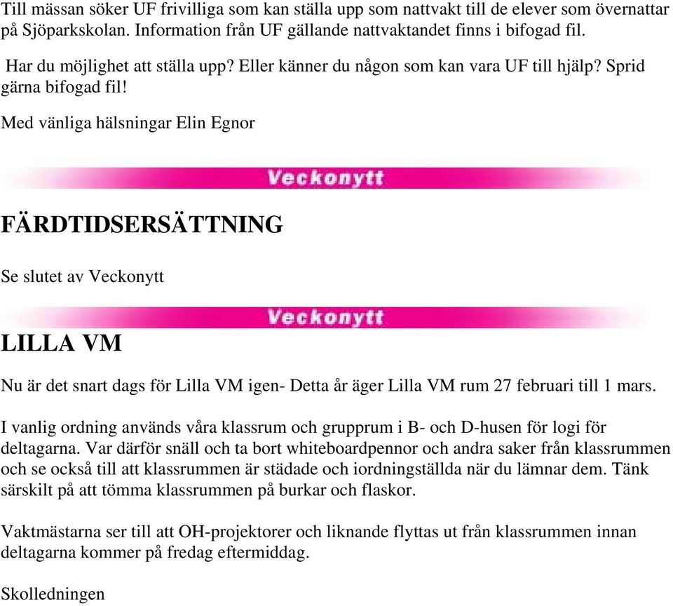 Med vänliga hälsningar Elin Egnor FÄRDTIDSERSÄTTNING Se slutet av Veckonytt LILLA VM Nu är det snart dags för Lilla VM igen- Detta år äger Lilla VM rum 27 februari till 1 mars.