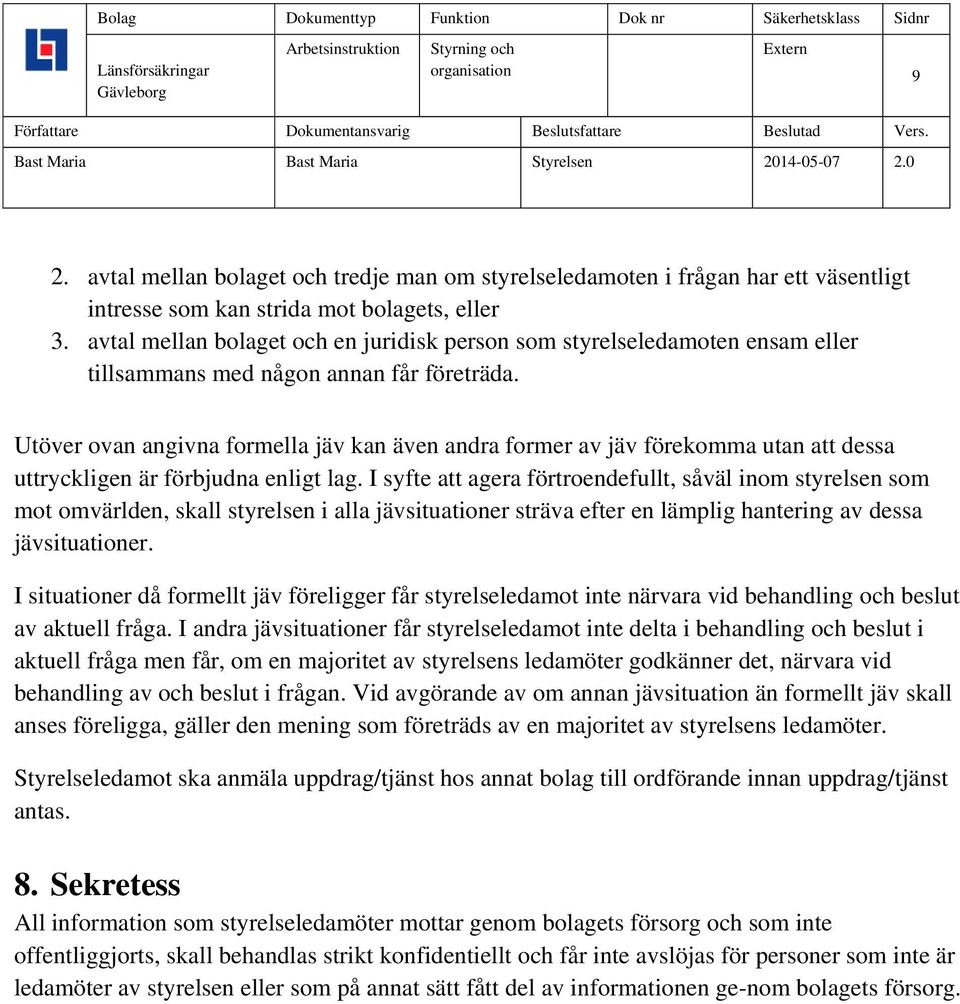 Utöver ovan angivna formella jäv kan även andra former av jäv förekomma utan att dessa uttryckligen är förbjudna enligt lag.