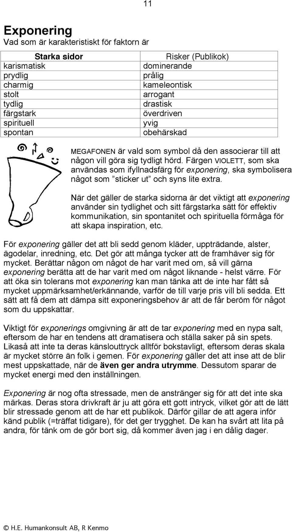 Färgen VIOLETT, som ska användas som ifyllnadsfärg för exponering, ska symbolisera något som sticker ut och syns lite extra.