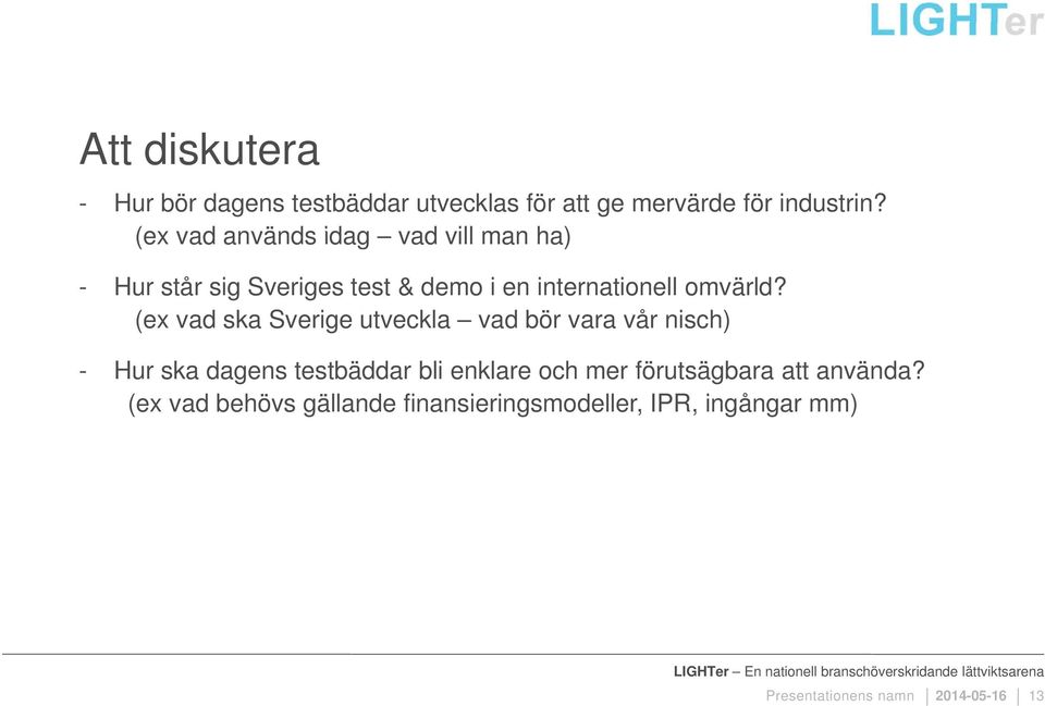 (ex vad ska Sverige utveckla vad bör vara vår nisch) - Hur ska dagens testbäddar bli enklare ch mer förutsägbara att