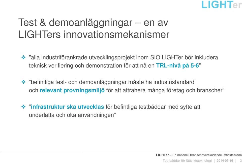 relevant prvningsmiljö för att attrahera många företag ch branscher infrastruktur ska utvecklas för befintliga testbäddar med syfte