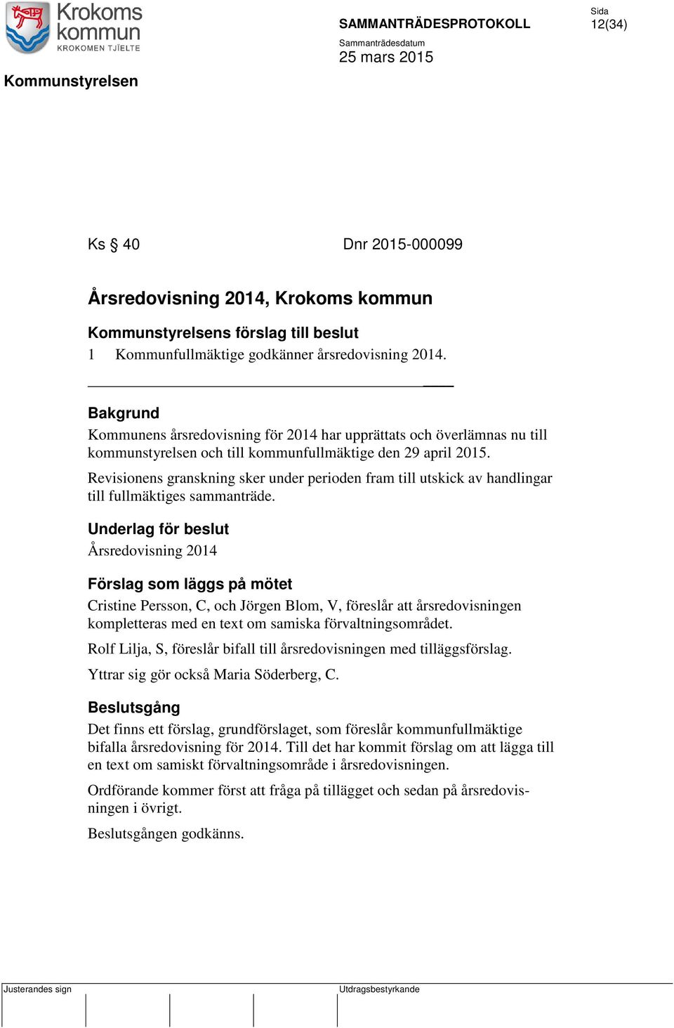 Revisionens granskning sker under perioden fram till utskick av handlingar till fullmäktiges sammanträde.