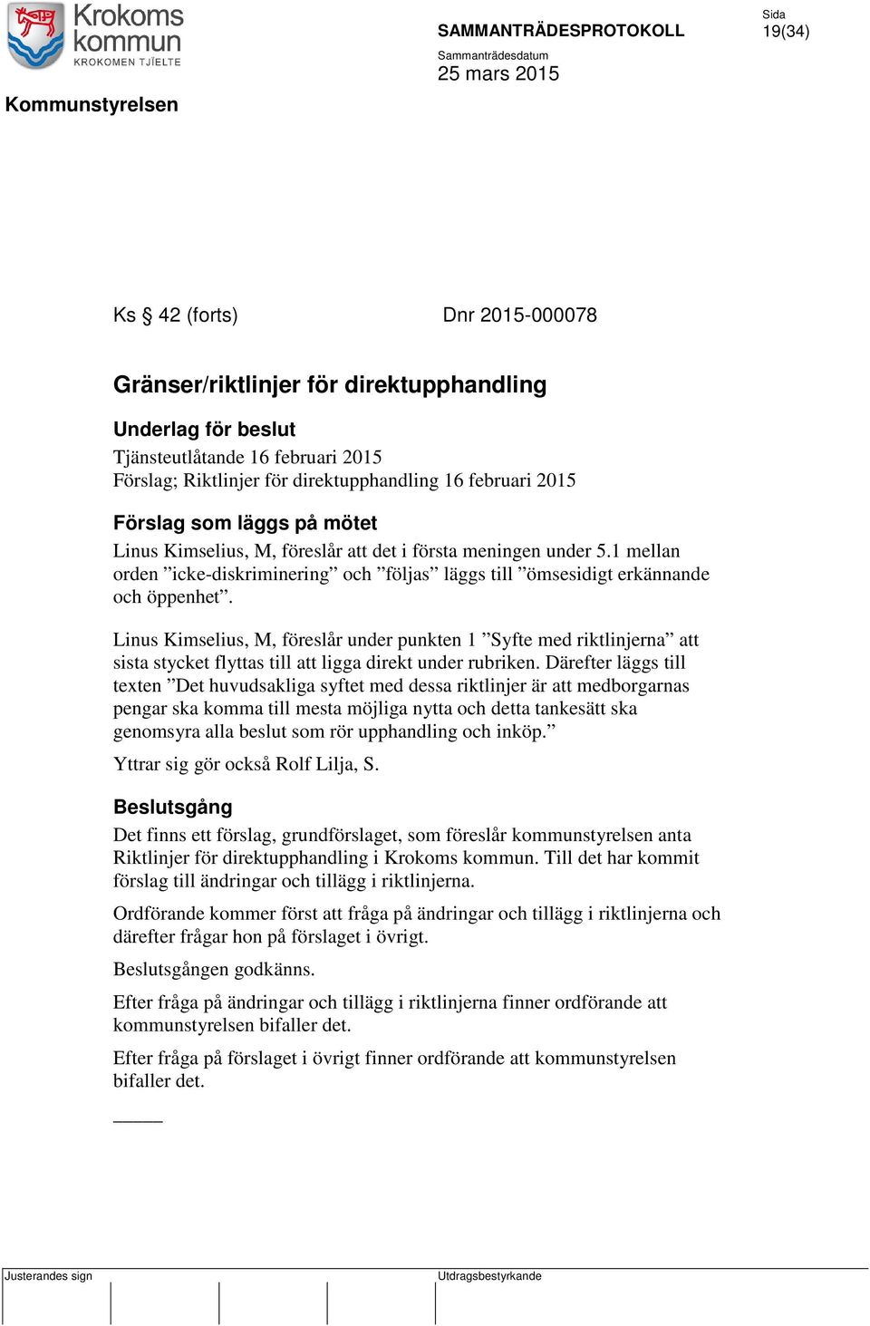 Linus Kimselius, M, föreslår under punkten 1 Syfte med riktlinjerna att sista stycket flyttas till att ligga direkt under rubriken.