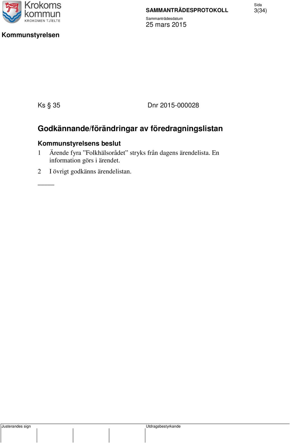 fyra Folkhälsorådet stryks från dagens ärendelista.