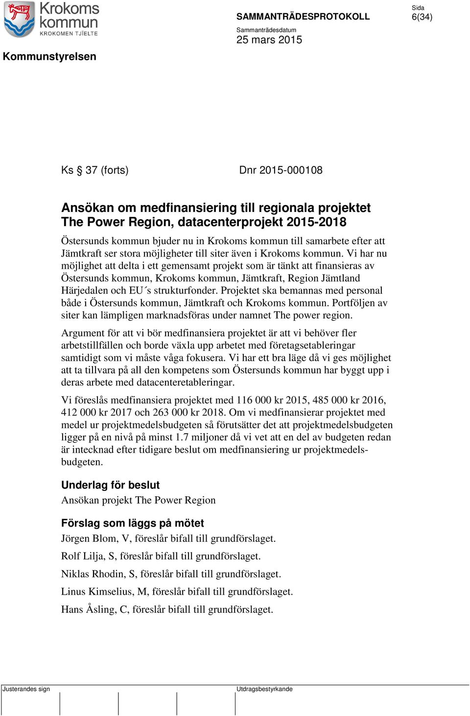 Vi har nu möjlighet att delta i ett gemensamt projekt som är tänkt att finansieras av Östersunds kommun, Krokoms kommun, Jämtkraft, Region Jämtland Härjedalen och EU s strukturfonder.