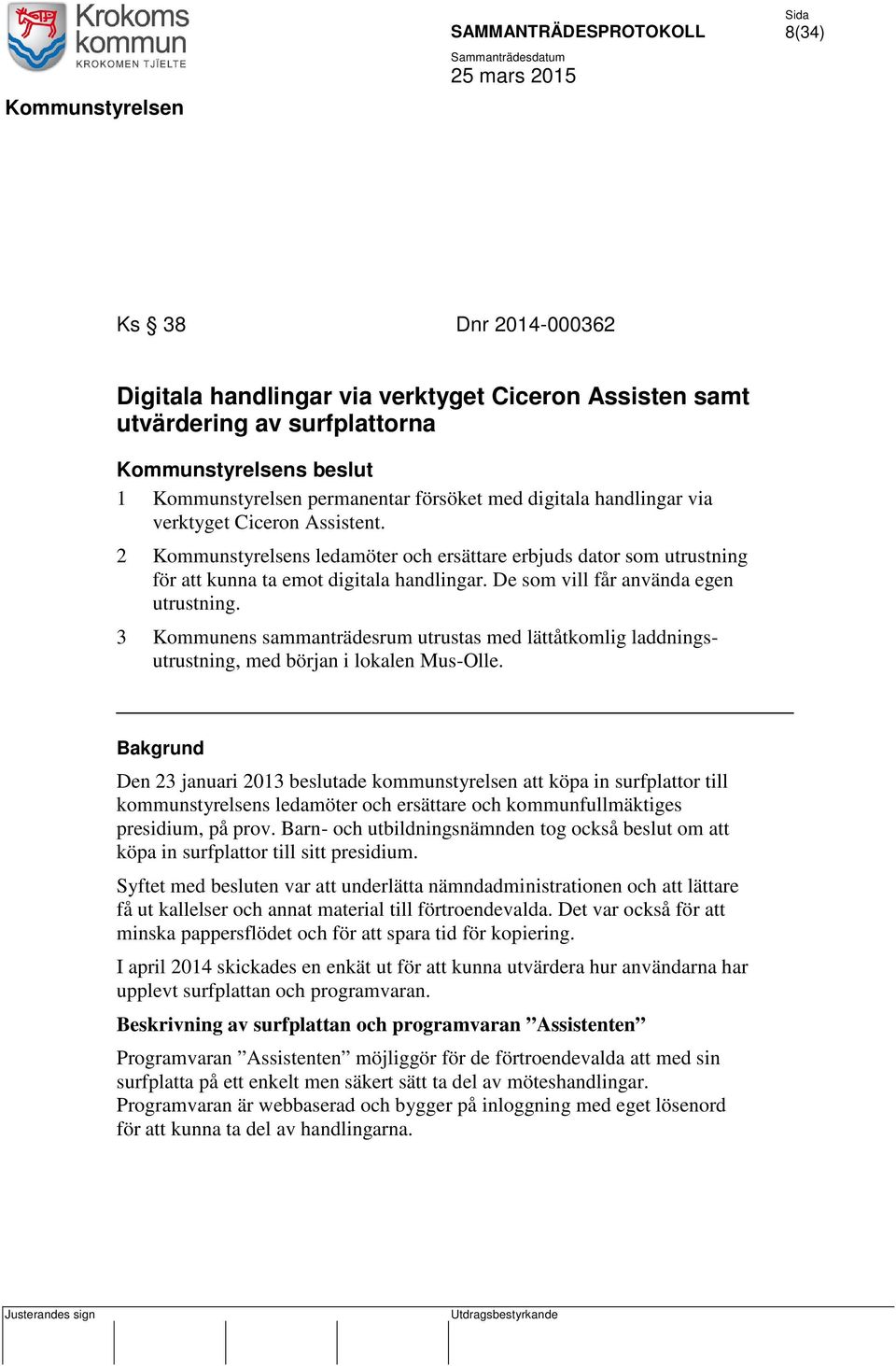 3 Kommunens sammanträdesrum utrustas med lättåtkomlig laddningsutrustning, med början i lokalen Mus-Olle.