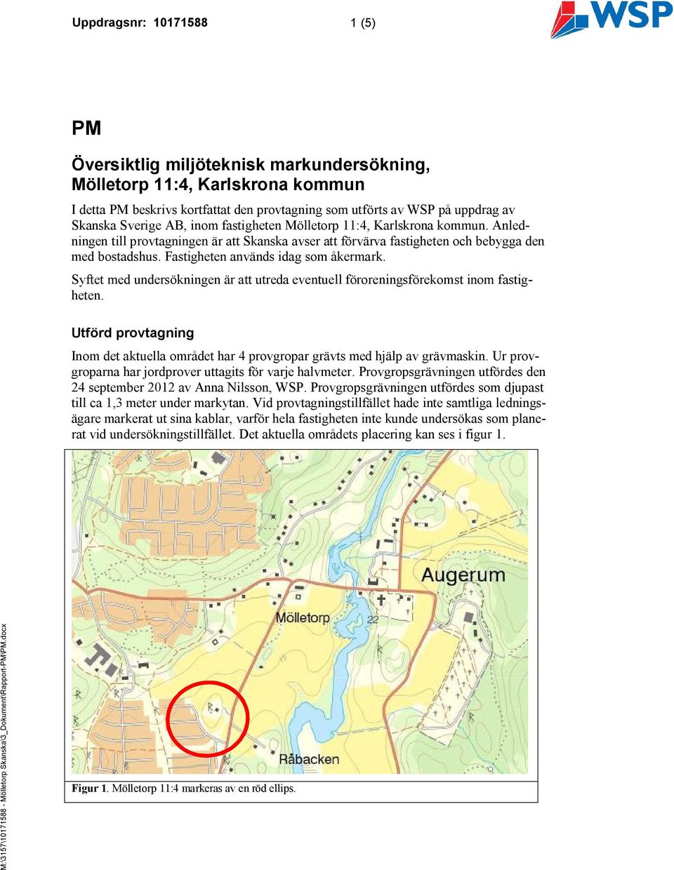 Fastigheten används idag som åkermark. Syftet med undersökningen är att utreda eventuell föroreningsförekomst inom fastigheten.