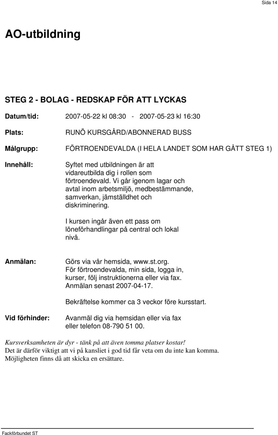 Vi går igenom lagar och avtal inom arbetsmiljö, medbestämmande, samverkan, jämställdhet och diskriminering.