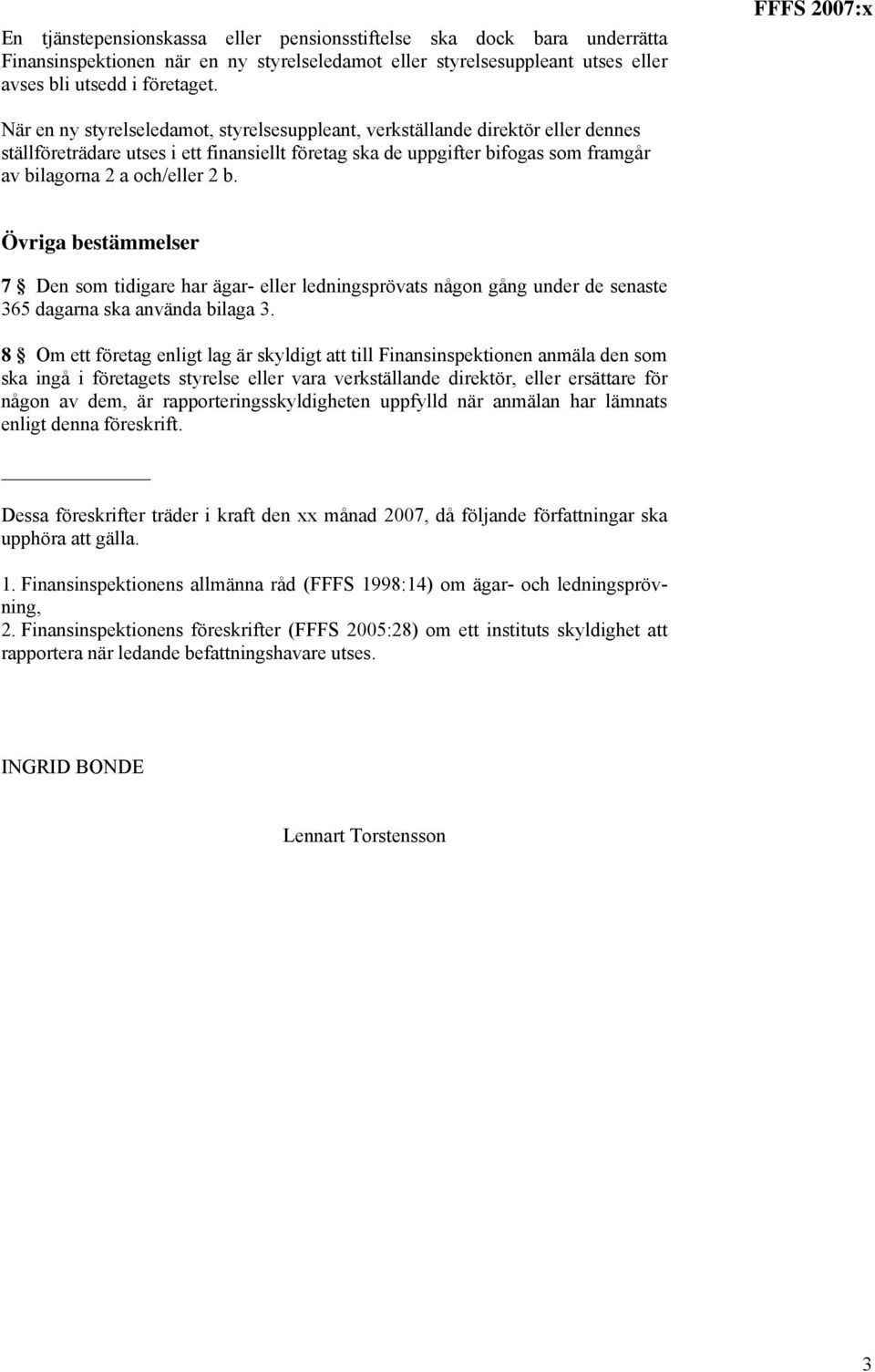 och/eller 2 b. Övriga bestämmelser 7 Den som tidigare har ägar- eller ledningsprövats någon gång under de senaste 365 dagarna ska använda bilaga 3.