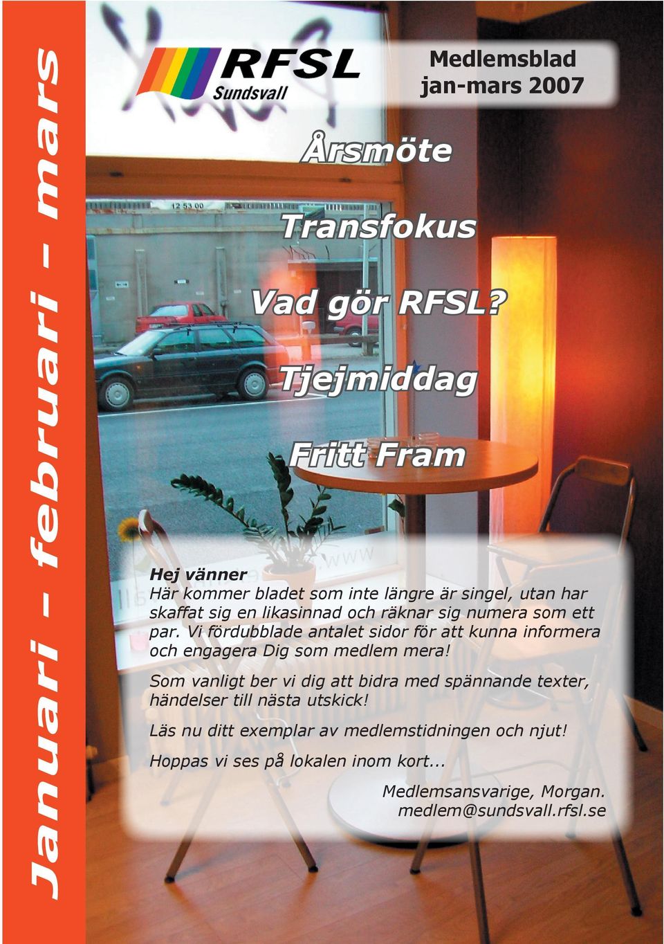 som ett par. Vi fördubblade antalet sidor för att kunna informera och engagera Dig som medlem mera!