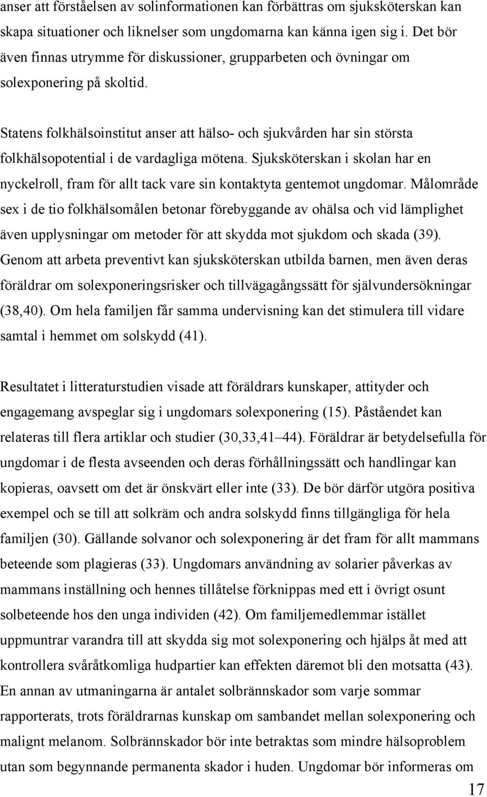 Statens folkhälsoinstitut anser att hälso- och sjukvården har sin största folkhälsopotential i de vardagliga mötena.