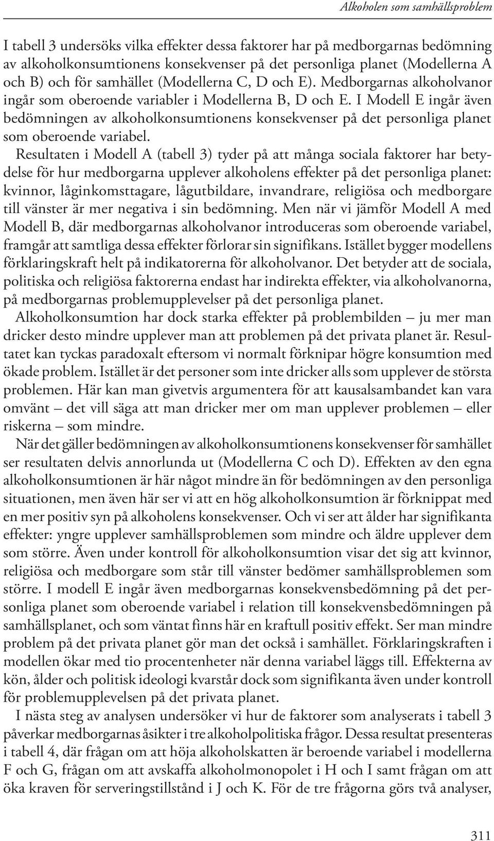 I Modell E ingår även bedömningen av alkoholkonsumtionens konsekvenser på det personliga planet som oberoende variabel.