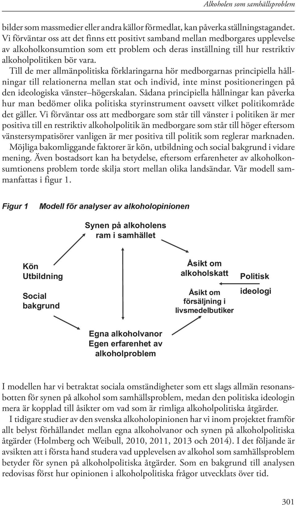 Till de mer allmänpolitiska förklaringarna hör medborgarnas principiella hållningar till relationerna mellan stat och individ, inte minst positioneringen på den ideologiska vänster högerskalan.