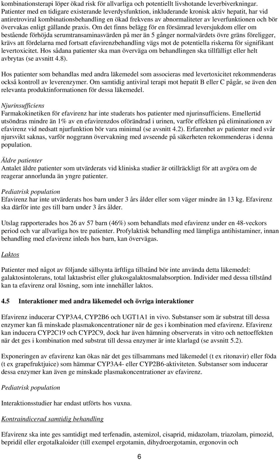 övervakas enligt gällande praxis.
