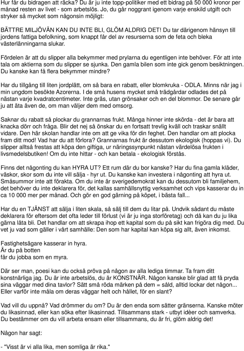 Du tar därigenom hänsyn till jordens fattiga befolkning, som knappt får del av resurserna som de feta och bleka västerlänningarna slukar.