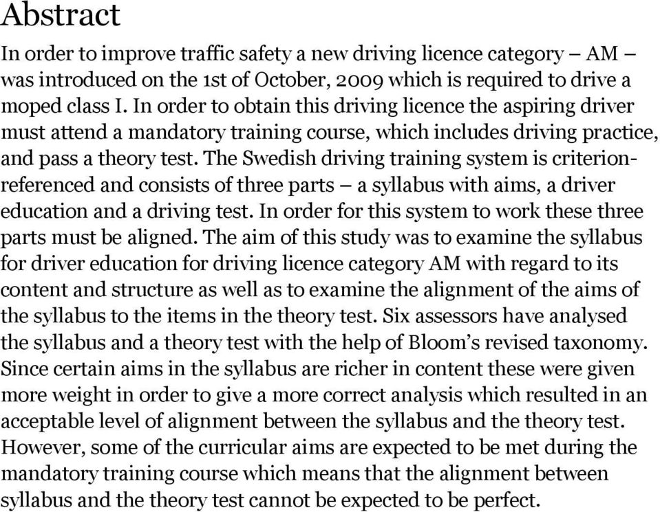 The Swedish driving training system is criterionreferenced and consists of three parts a syllabus with aims, a driver education and a driving test.